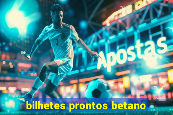 bilhetes prontos betano